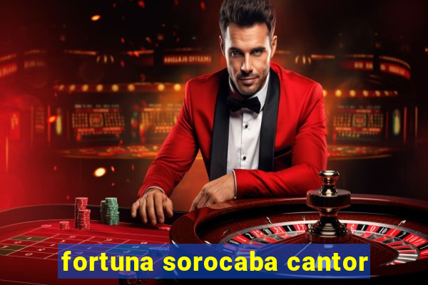 fortuna sorocaba cantor